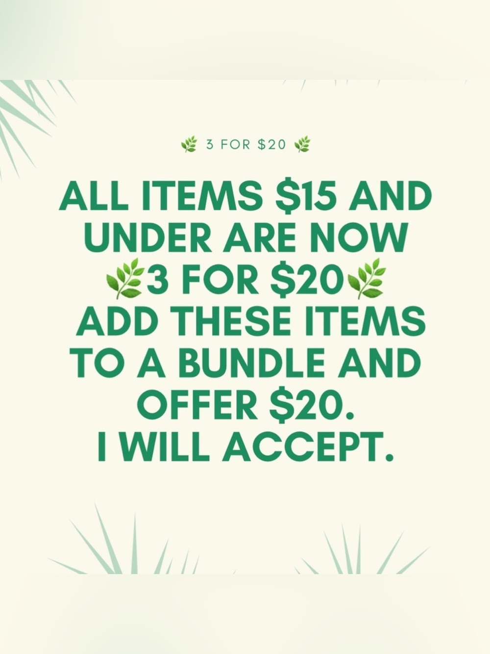 All $15 items and under are 🌿3 for $20🌿. Bundle 3 items together and offer $20